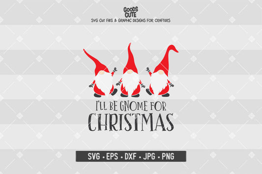 I'll Be Gnome For Christmas • Christmas • Cut File in SVG EPS DXF JPG PNG
