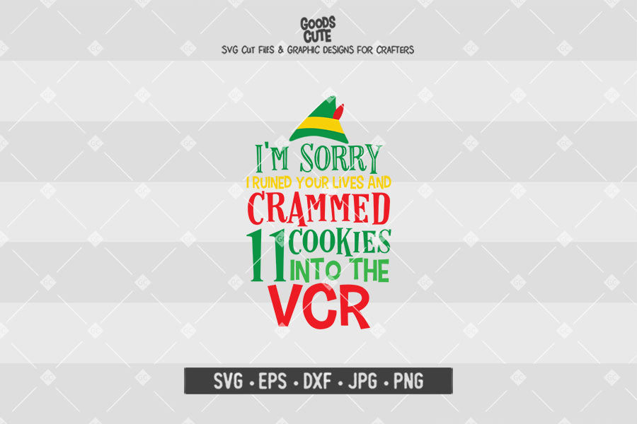 I'm Sorry I Ruined Your Lives And Crammed 11 Cookies Into The VCR • Buddy The Elf • Christmas • Cut File in SVG EPS DXF JPG PNG