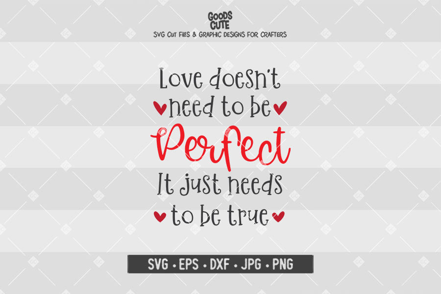 Love Doesn’t Need To Be Perfect • Valentine's Day • Cut File in SVG EPS DXF JPG PNG