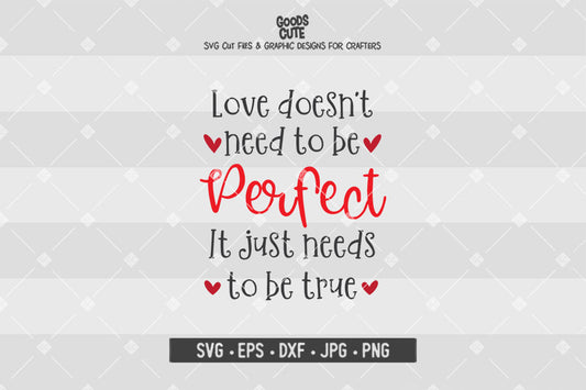 Love Doesn’t Need To Be Perfect • Valentine's Day • Cut File in SVG EPS DXF JPG PNG