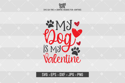 My Dog Is My Valentine • Valentine's Day • Cut File in SVG EPS DXF JPG PNG