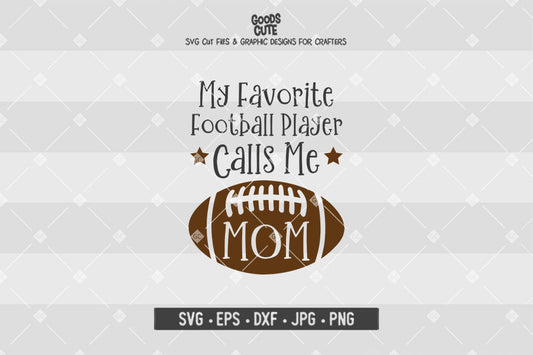 My Favorite Football Player Calls Me Mom • Super Bowl • Cut File in SVG EPS DXF JPG PNG