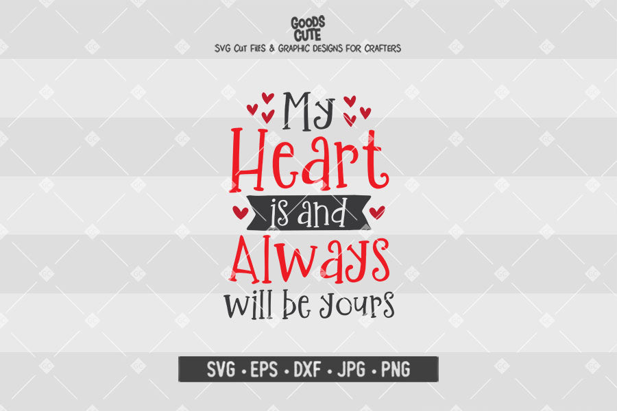 My Heart is and Always Will Be Yours • Valentine's Day • Cut File in SVG EPS DXF JPG PNG