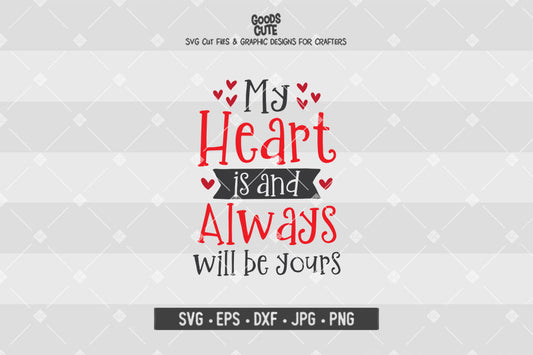 My Heart is and Always Will Be Yours • Valentine's Day • Cut File in SVG EPS DXF JPG PNG