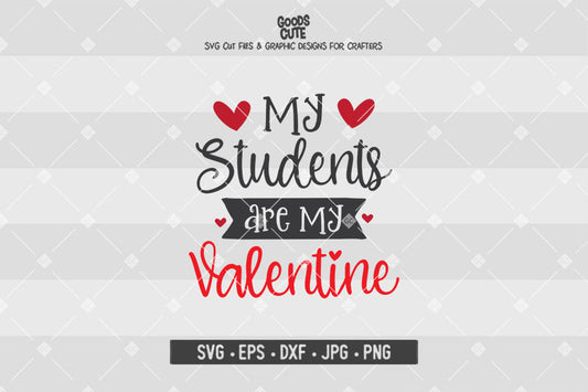 My Students are My Valentine • Valentine's Day • Cut File in SVG EPS DXF JPG PNG