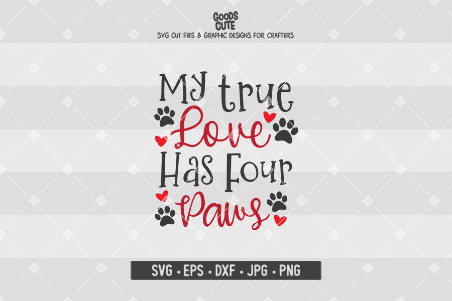 My True Love Has Four Paws • Valentine's Day • Cut File in SVG EPS DXF JPG PNG