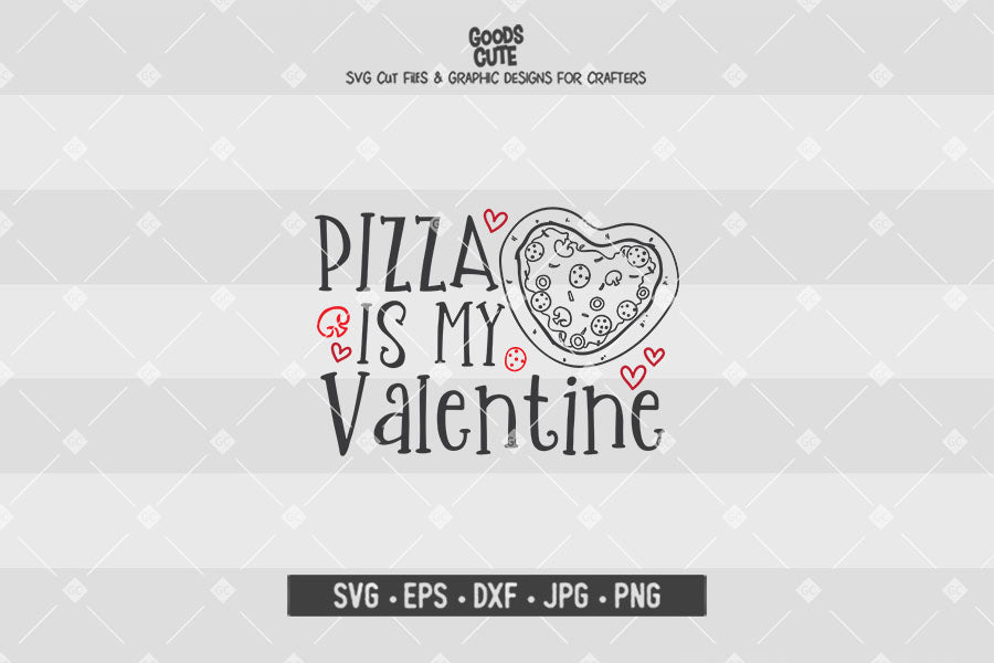 Pizza is My Valentine • Valentine's Day • Cut File in SVG EPS DXF JPG PNG