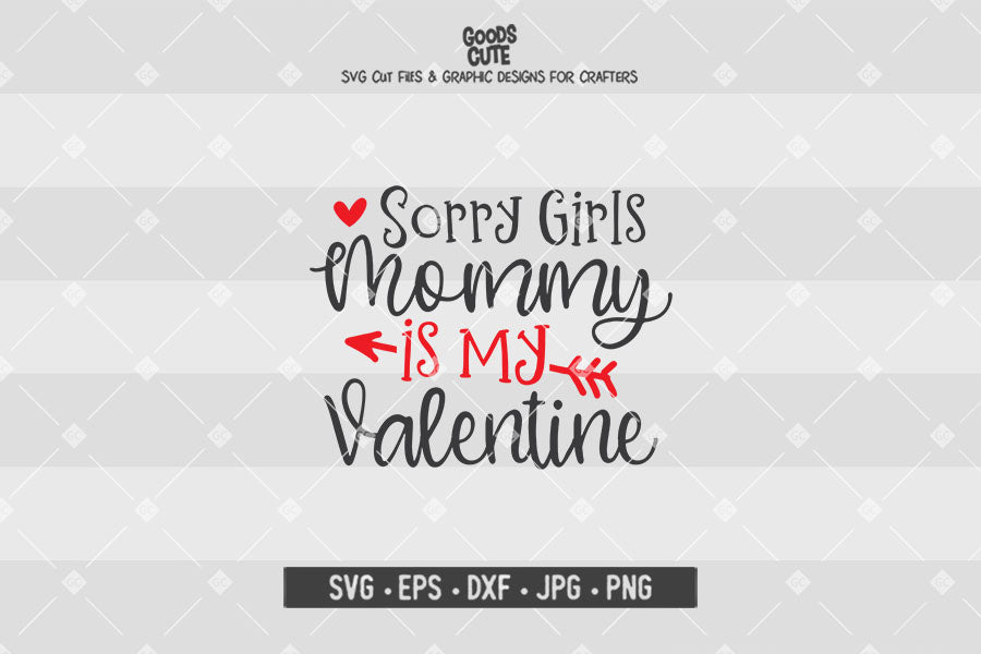 Sorry Girls Mommy is My Valentine • Valentine's Day • Cut File in SVG EPS DXF JPG PNG