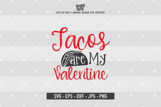Tacos Are My Valentine • Valentine's Day • Cut File in SVG EPS DXF JPG PNG
