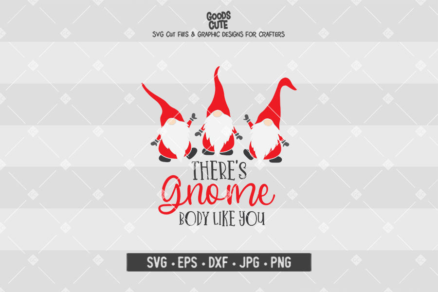 There's Gnome Body like You • Christmas • Cut File in SVG EPS DXF JPG PNG