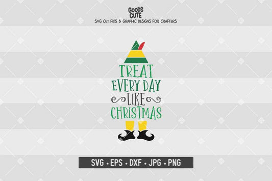 Treat Every Day Like Christmas • Buddy The Elf • Christmas • Cut File in SVG EPS DXF JPG PNG