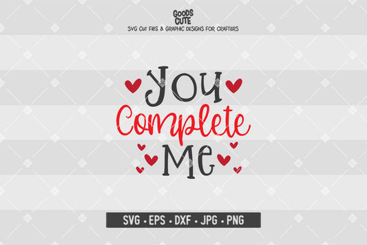 You Complete Me • Valentine's Day • Cut File in SVG EPS DXF JPG PNG