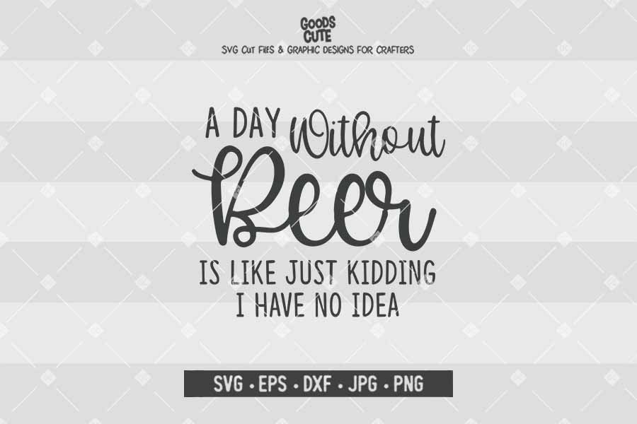 A Day Without Beer • Cut File in SVG EPS DXF JPG PNG
