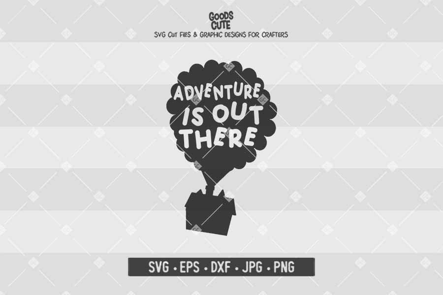Adventure Is Out There • Up Disney • Cut File in SVG EPS DXF JPG PNG