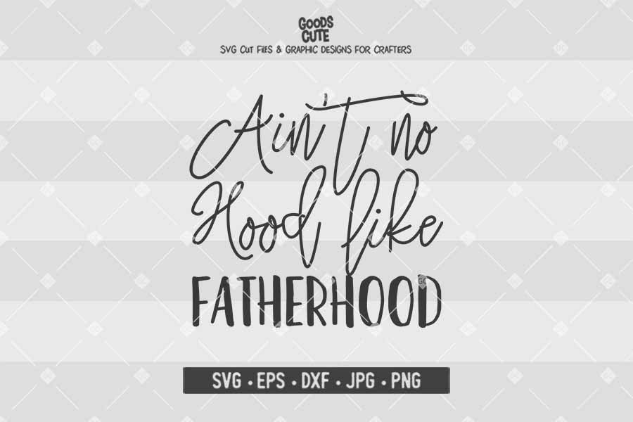 Ain't No Hood Like Fatherhood • Cut File in SVG EPS DXF JPG PNG