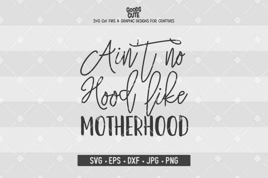 Ain't No Hood Like Motherhood • Cut File in SVG EPS DXF JPG PNG