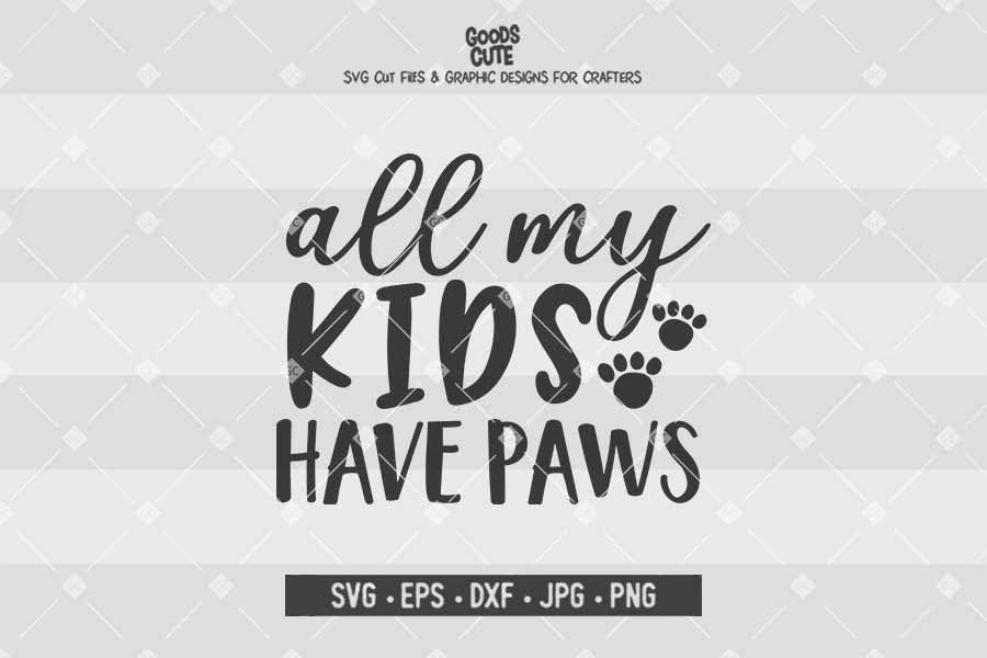 All My Kids Have Paws • Cut File in SVG EPS DXF JPG PNG