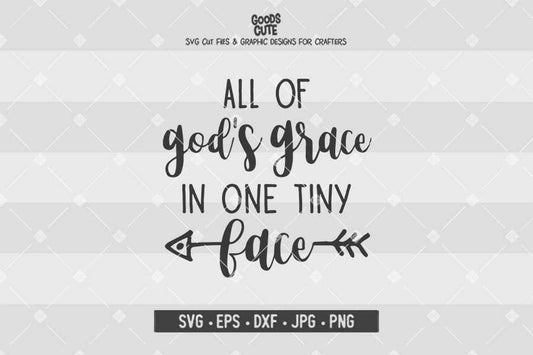 All of God's Grace in One Tiny Face • Cut File in SVG EPS DXF JPG PNG