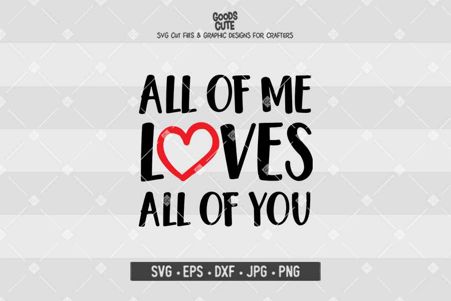 All of Me Loves All Of You • Cut File in SVG EPS DXF JPG PNG