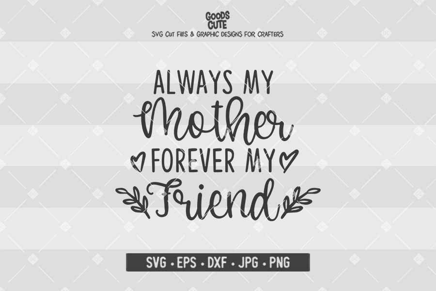 Always My Mother Forever My Friend • Cut File in SVG EPS DXF JPG PNG