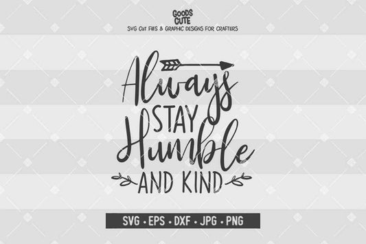 Always Stay Humble And Kind • Cut File in SVG EPS DXF JPG PNG