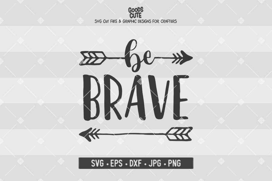 Be Brave • Cut File in SVG EPS DXF JPG PNG