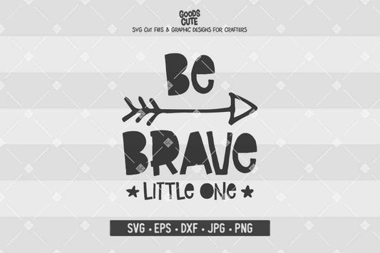 Be Brave Little One • Cut File in SVG EPS DXF JPG PNG