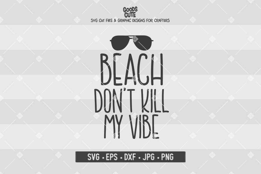 Beach Don't Kill My Vibe • Cut File in SVG EPS DXF JPG PNG