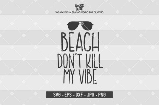 Beach Don't Kill My Vibe • Cut File in SVG EPS DXF JPG PNG