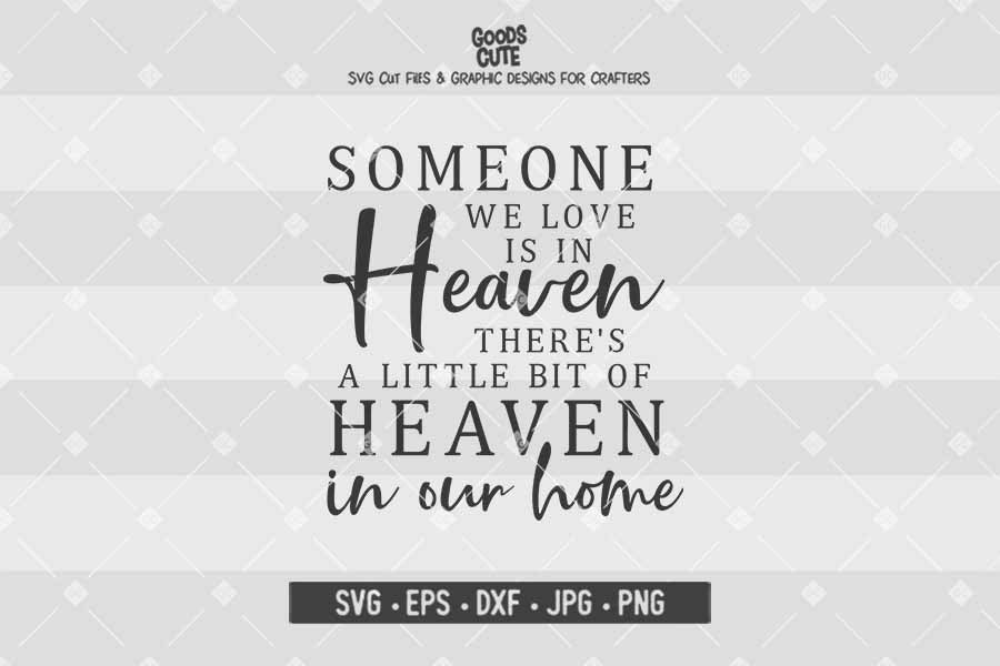 Because Someone We Love Is In Heaven There's A Little Bit Of Heaven In Our Home • Cut File in SVG EPS DXF JPG PNG