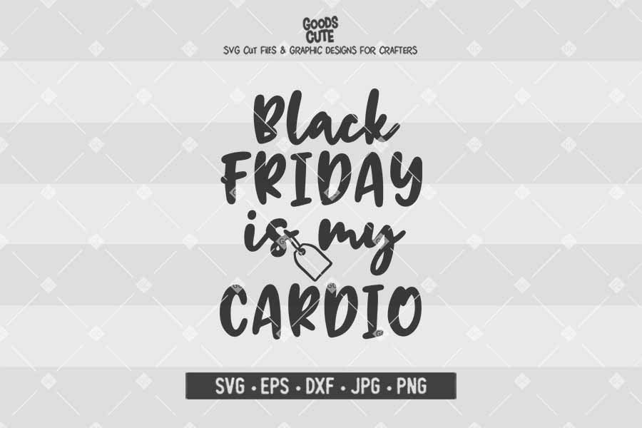 Black Friday is My Cardio • Cut File in SVG EPS DXF JPG PNG