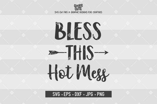Bless This Hot Mess • Cut File in SVG EPS DXF JPG PNG