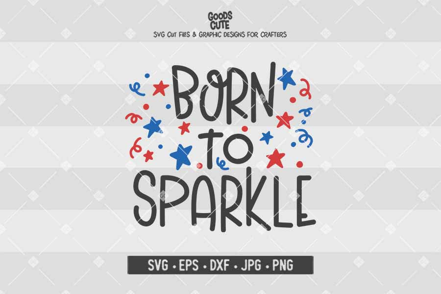 Born to Sparkle • 4th of July • Cut File in SVG EPS DXF JPG PNG