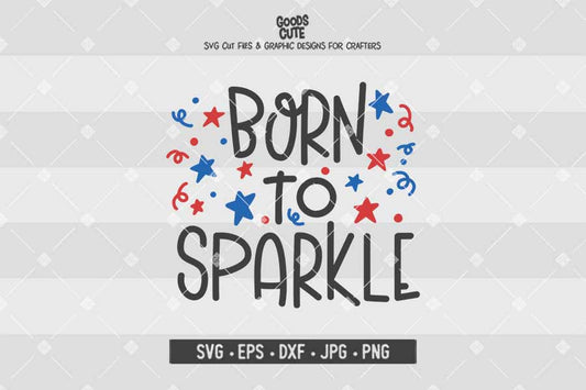 Born to Sparkle • 4th of July • Cut File in SVG EPS DXF JPG PNG