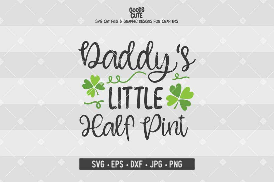 Daddy's Little Half Pint • St. Patrick's Day • Cut File in SVG EPS DXF JPG PNG
