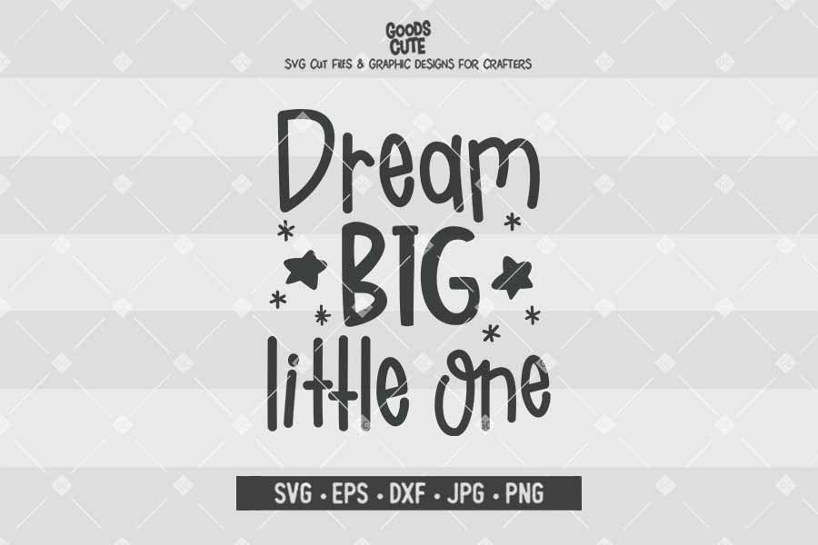 Dream Big Little One • Cut File in SVG EPS DXF JPG PNG