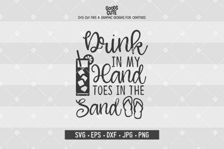Drink In My Hand Toes In The Sand • Cut File in SVG EPS DXF JPG PNG