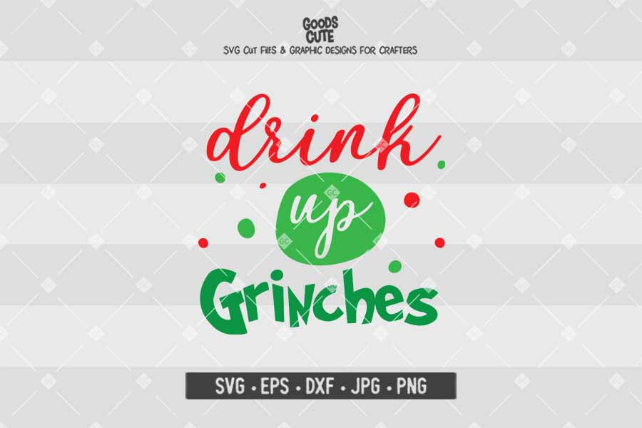 Drink Up Grinches • Cut File in SVG EPS DXF JPG PNG