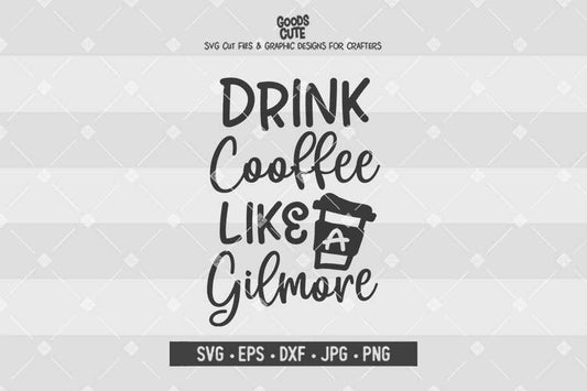 Drinking Coffee Like A Gilmore • Cut File in SVG EPS DXF JPG PNG