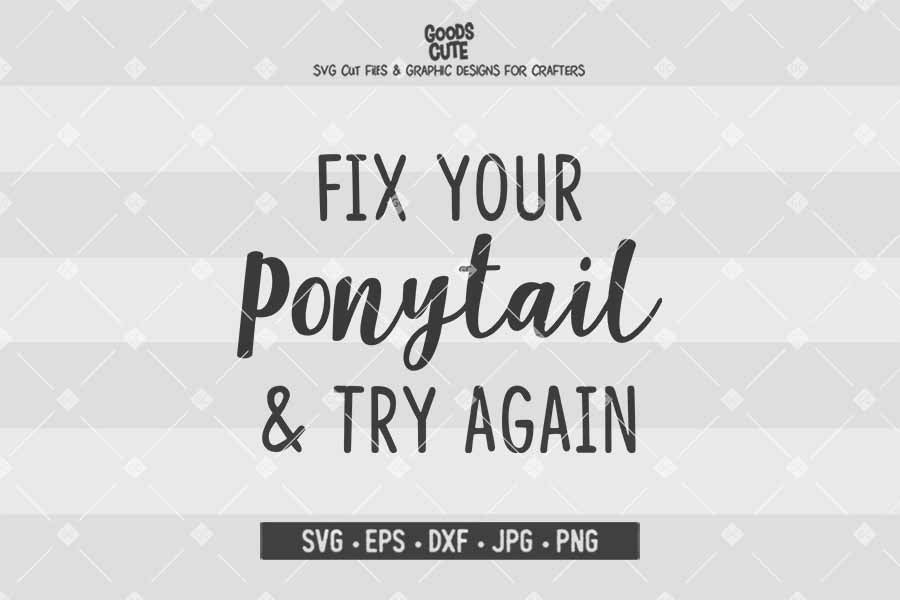 Fix Your Ponytail and Try Again • Cut File in SVG EPS DXF JPG PNG