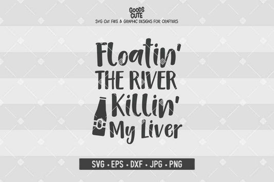 Floatin The River and Killin My Liver • Cut File in SVG EPS DXF JPG PNG