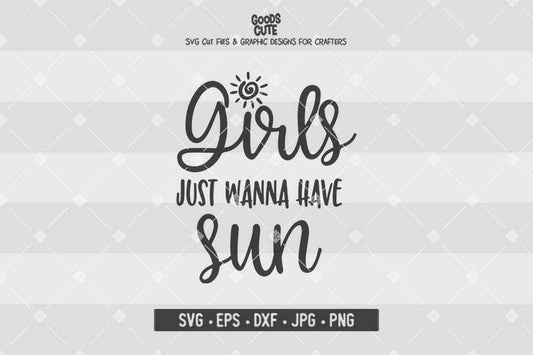 Girls Just Wanna Have Sun • Cut File in SVG EPS DXF JPG PNG