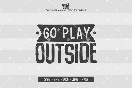 Go Play Outside • Cut File in SVG EPS DXF JPG PNG