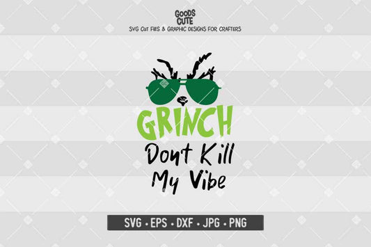 Grinch Don't Kill My Vibe • Cut File in SVG EPS DXF JPG PNG