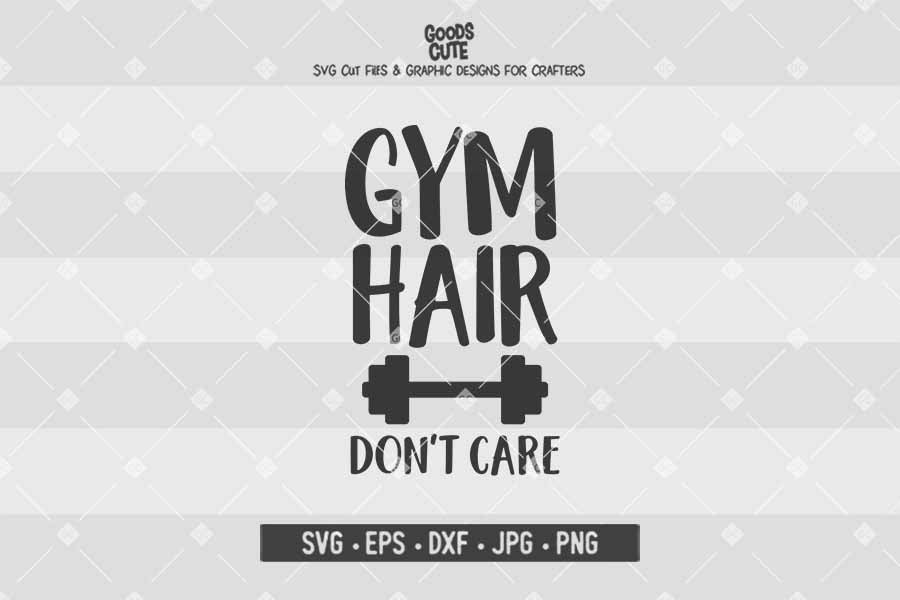Gym Hair Don't Care • Cut File in SVG EPS DXF JPG PNG