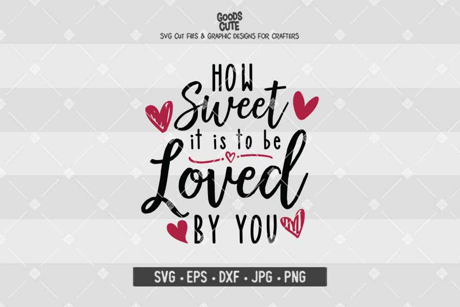 How Sweet It Is To Be Loved By You • Cut File in SVG EPS DXF JPG PNG