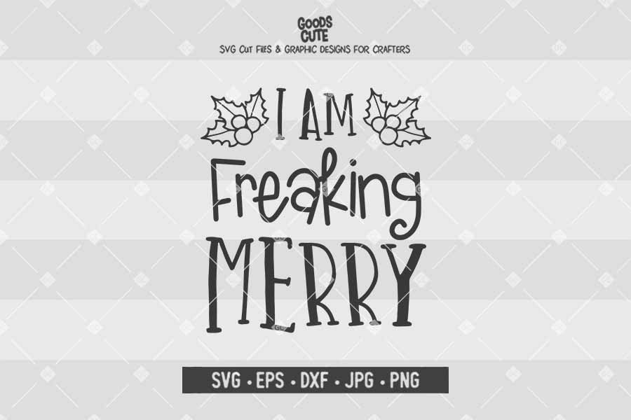 I Am Freaking Merry • Cut File in SVG EPS DXF JPG PNG