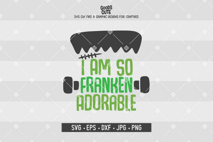 I Am So Franken Adorable • Halloween • Cut File in SVG EPS DXF JPG PNG