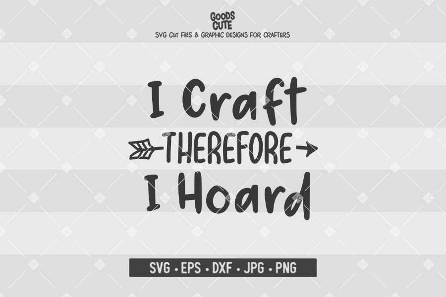 I Craft Therefore I Hoard • Cut File in SVG EPS DXF JPG PNG