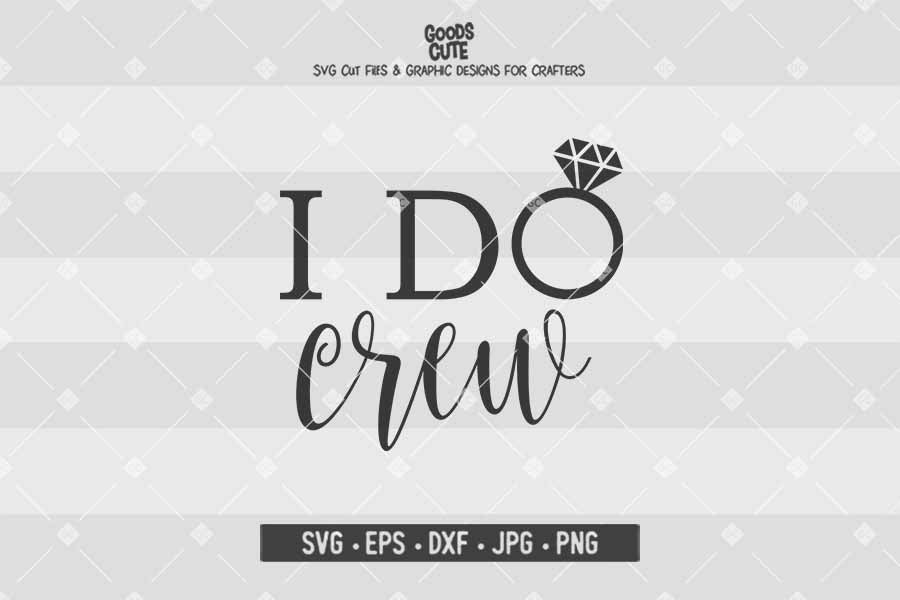 I Do Crew • Wedding • Cut File in SVG EPS DXF JPG PNG